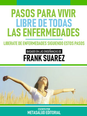 cover image of Pasos Para Vivir Libre De Todas Las Enfermedades--Basado En Las Enseñanzas De Frank Suarez